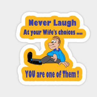 Never laugh at your wife's choices Sticker